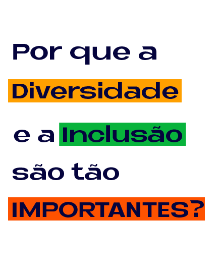 Por que a Diversidade e a Inclusão são tão Importantes?